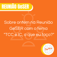 Reunião GeSER - TCC e IC, o que eu faço?